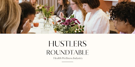 Hustlers Roundtable: Health & Wellness Industry