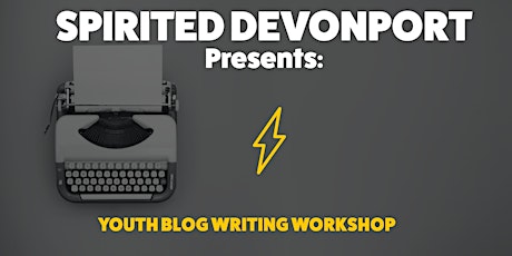 Spirited Devonport Presents: Youth blog writing workshop