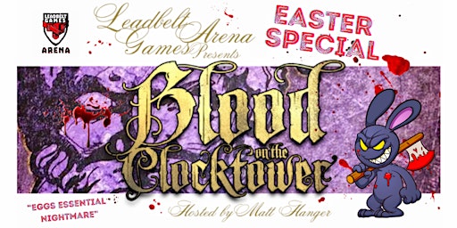 Image principale de BLOOD ON THE CLOCKTOWER - Easter Special - "Eggs Essential Nightmare"