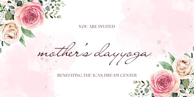 Imagem principal do evento iCan Dream Center Mother's Day Yoga Fundraiser