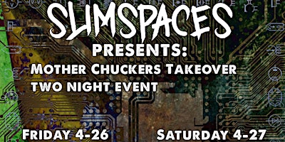 Imagem principal do evento SLIMSPACES PRESENTS : MOTHER CHUCKERS TAKEOVER : 2 NIGHT WRISTBAND