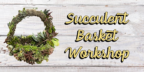 Succulent Basket Workshop at Growing Works primary image