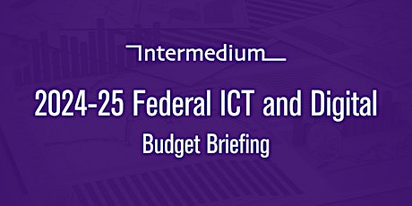 2024-25 Federal ICT & Digital Budget Briefing