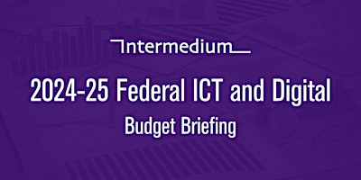 2024-25 Federal ICT & Digital Budget Briefing primary image