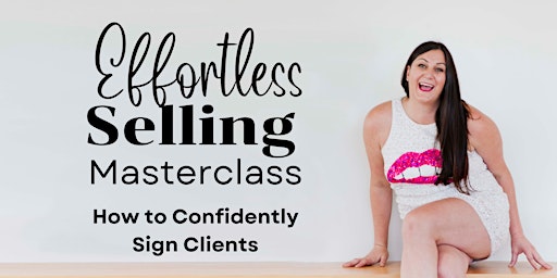 Effortless Selling: How to Confidently Sign Clients primary image