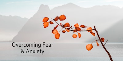 Hauptbild für Overcoming Fear and Anxiety