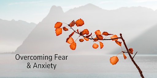 Hauptbild für Overcoming Fear and Anxiety