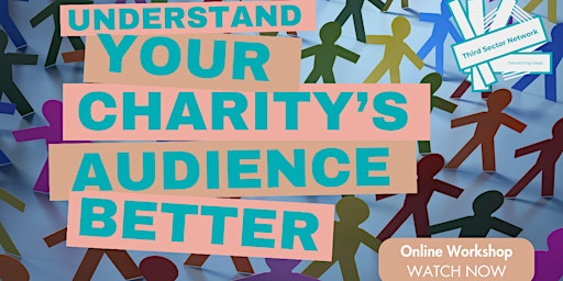 Primaire afbeelding van Understand Your Charity's Audience... Better (WATCH ONLINE NOW)