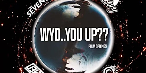 WYD.. You Up?? Palm Springs Rave primary image