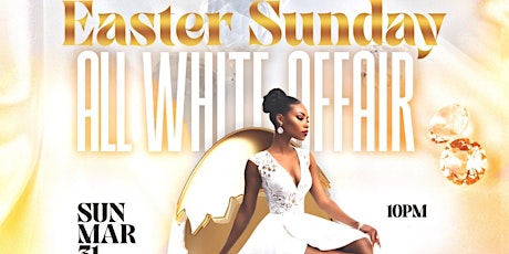 Easter Sunday ALL WHITE AFFAIR **DAYPARTY**