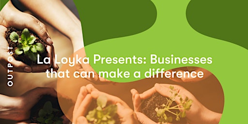 Immagine principale di La Loyka Presents: Businesses that can make a difference 