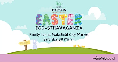 Hauptbild für Wakefield District Markets Easter Eggstravaganza - Wakefield City Market