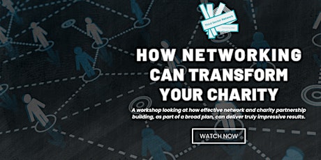 How Networking Can Transform Your Charity (WATCH ONLINE NOW)
