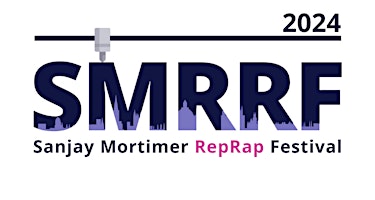 The Sanjay Mortimer RepRap Festival (SMRRF) 2024 - 3D printing Festival primary image