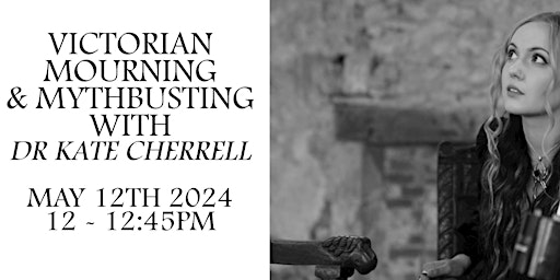 Hauptbild für Victorian Mourning & Mythbusting with Dr Kate Cherrell (SEATED)