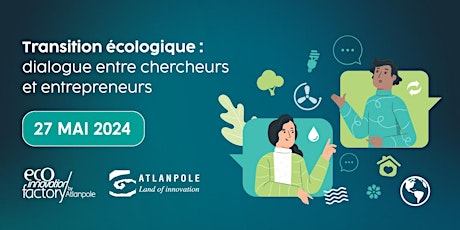 TRANSITION ECOLOGIQUE : DIALOGUE ENTRE CHERCHEURS ET ENTREPRENEURS