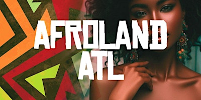 Primaire afbeelding van AFROLAND ATL - ATLANTA'S Biggest Afrobeats & Amapiano Experience