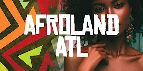 AFROLAND ATL - ATLANTA'S Biggest Afrobeats & Amapiano Experience