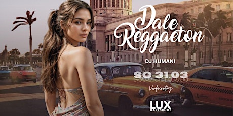 Dale Reggaeton x Lux Karlsruhe / So 31.03.24 Vorfeiertag Special