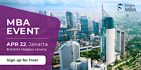 Primaire afbeelding van HEAD TOWARDS YOUR NEW LIFE AT THE ACCESS MBA EVENT IN JAKARTA, 22 APRIL