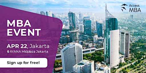 Primaire afbeelding van HEAD TOWARDS YOUR NEW LIFE AT THE ACCESS MBA EVENT IN JAKARTA, 22 APRIL