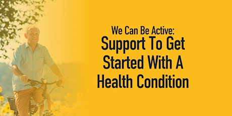We Can Be Active: Support To Get Started With A Health Condition