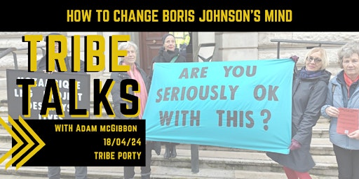 Immagine principale di Tribe Talks - How to change Boris Johnson's mind 