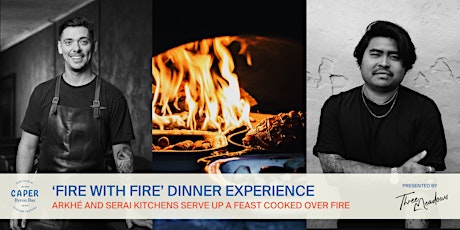 Arkhé and Serai Kitchens bring ‘Fire with Fire’  All-Inclusive Dining Event