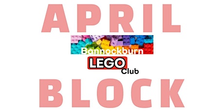 April  BLOCK  Bannockburn Lego Club 2024