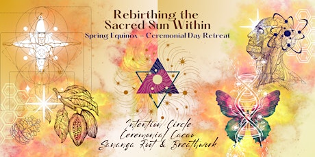 March Equinox  - Ceremonial Day Retreat .: Rebirthing the Sacred Sun Within primary image