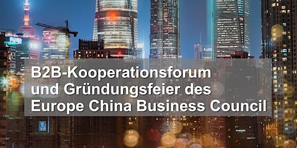 B2B-Kooperationsforum und Gründungsfeier des Europe China Business Council