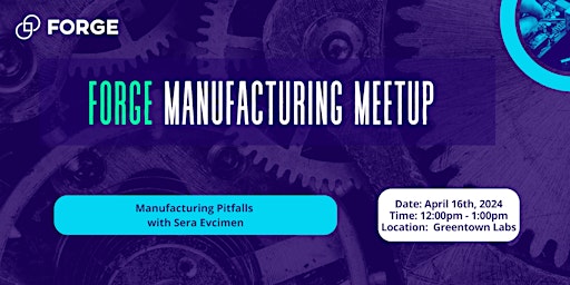 Primaire afbeelding van FORGE Manufacturing Meetup: Manufacturing Pitfalls