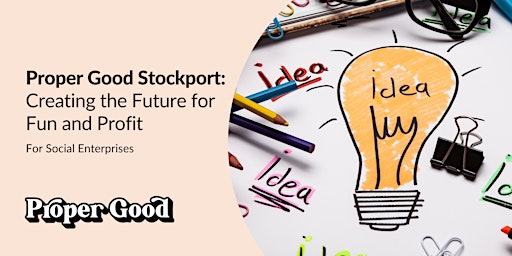 Primaire afbeelding van Proper Good Stockport: Creating the Future for Fun and Profit