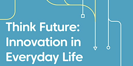 Think Future: Innovation in Everyday Life