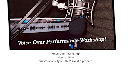 Voice Over Workshop Sign Up Now Via Zoom on April 6th, 2024 at 1 pm $57