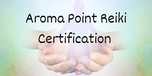 Primaire afbeelding van Aroma Point Reiki Certification Workshop
