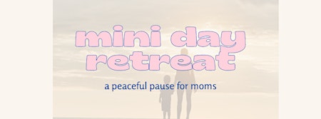 Primaire afbeelding van Day Retreat for Moms - A Peaceful Pause