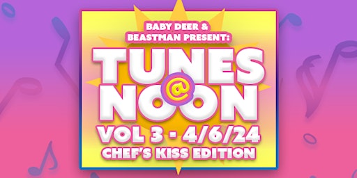 Imagem principal do evento Tunes @ Noon Vol. 3! Chefs Kiss Edition