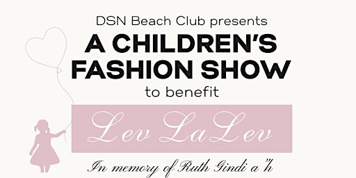 Imagem principal de DSN Beach Club Presents A Children's Fashion Show to benefit Lev La Lev