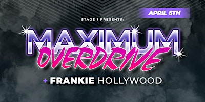 Imagem principal do evento Stage 1 PRESENTS: Maximum Overdrive + Frankie Hollywood