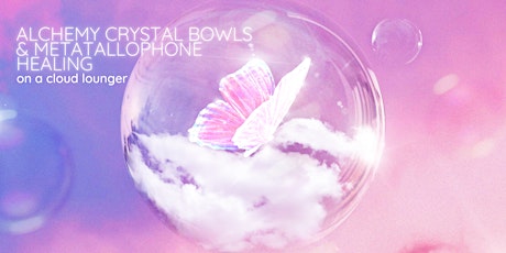 ALCHEMY CRYSTAL BOWLS & METALLOPHONE HEALING on a cloud lounger