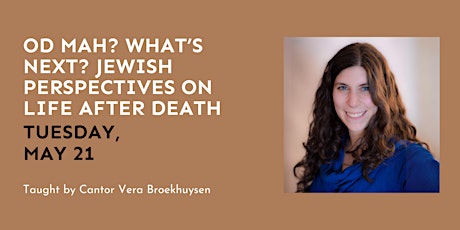 Od Mah? What’s next? Jewish Perspectives on Life After Death