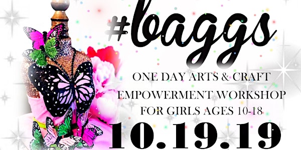 #BAGGS 2019 ARTS AND CRAFT WORKSHOP FOR GIRLS 10-18!