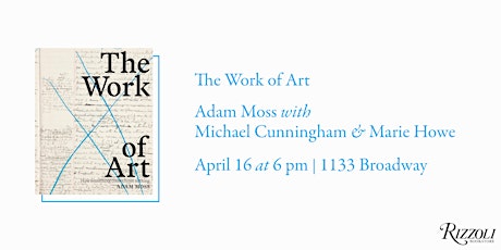 The Work of Art by Adam Moss with Michael Cunningham and Marie Howe