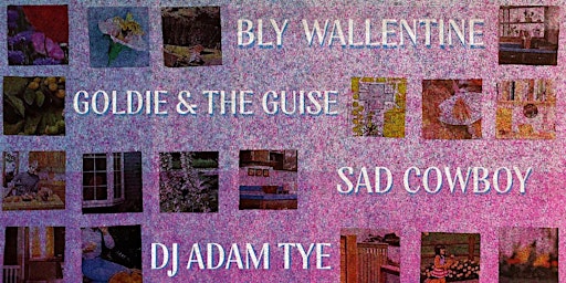 Hauptbild für Bly  Wallentine,  Goldie and  the Guise,  Sad Cowboy with  DJ Adam Tye