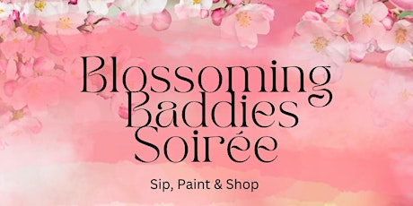 Blossoming Baddies Soirée : Sip, Paint & Shop Experience