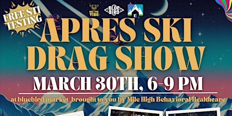 FREE Apres Ski Drag Show @Bluebird Market with FREE STI Testing!