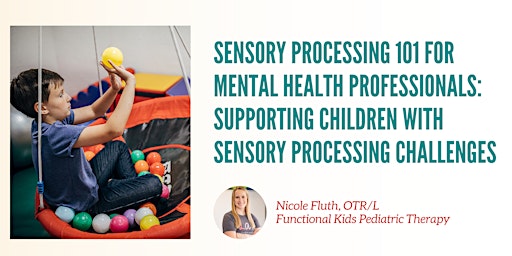 Sensory Processing 101 for Mental Health Professionals: Supporting Children primary image