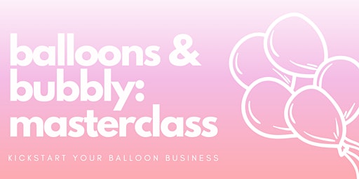 Imagem principal do evento Balloons & Bubbly: Masterclass
