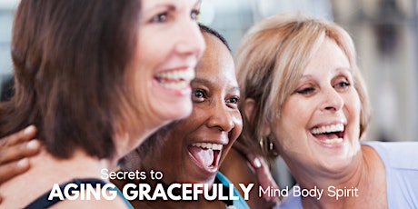 Secrets to Aging Gracefully: Mind Body Spirit primary image